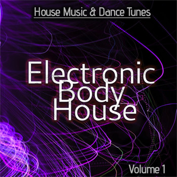 Various Artists - Electronic Body House, Vol. 1 (House Music & Dance Tunes)