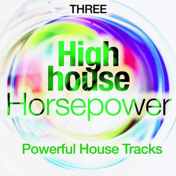Various Artists - High House Horsepower, Three (Powerful House Tracks)