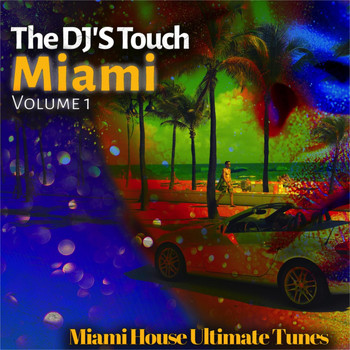 Various Artists - The DJ'S Touch: Miami, Vol. 1 (Miami House Ultimate Tunes)