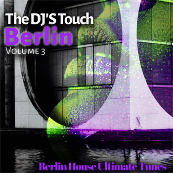 Various Artists - The DJ'S Touch: Berlin, Vol. 3 (Berlin House Ultimate Tunes)