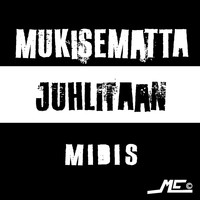 Midis - Mukisematta juhlitaan