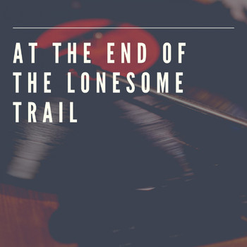 Various Artists - At the End of the Lonesome Trail