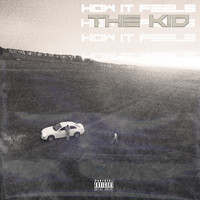 The Kid - How It Feels (Explicit)