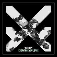 Wrigley - Everytime You Leave