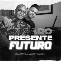 Adalberto Álvarez Y Su Son - Pasado, Presente y Futuro