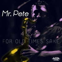 Mr. Pete - For Old Times Sake