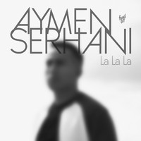 Aymen Serhani - La la la