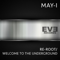May - I - Re-Root / Welcome to the Underground