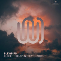 Blewbird featuring madugo - Close to Heaven
