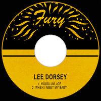 Lee Dorsey - Hoodlum Joe / When I Meet My Baby