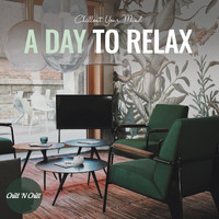 Chill N Chill - A Day to Relax: Chillout Your Mind