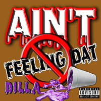 Dilla - Ain't Feeling Dat (Explicit)