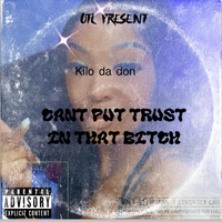 Kilo Da Don - Cant Put Trust In That Bitch (Explicit)