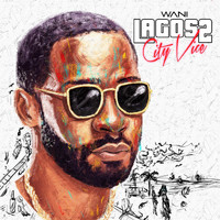 Wani - Lagos City Vice 2 (Explicit)