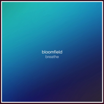 Bloomfield - Breathe