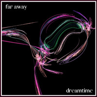 Dreamtime - Far Away