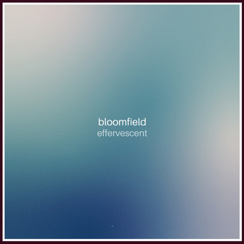 Bloomfield - Effervescent