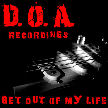 D.O.A. - Get Out Of My  Life D.O.A. Recordings (Explicit)