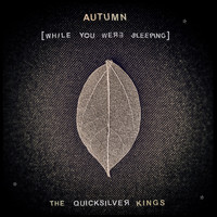 The Quicksilver Kings - Autumn (While You Were Sleeping)