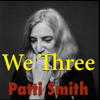 Patti Smith - We Three (Live)