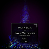 Milana Zilnik - 12Am. Mezzanotte (Dreaming of Chopin)