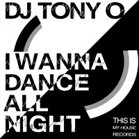 DJ Tony O - I Wanna Dance All Night