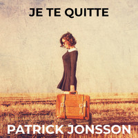 Patrick Jonsson - Je Te Quitte