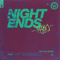 MAKJ - Night Ends (SAY SAY Remix)