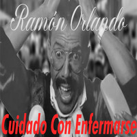 Ramon Orlando - Cuidado con enfermarse