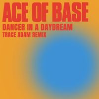 Ace of Base - Dancer in a Daydream (Trace Adam Remix)