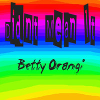 Betty Orangi - Didnt Mean It