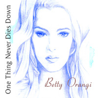 Betty Orangi - One Thing Never Dies Down