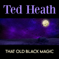 Ted Heath - That Old Black Magic