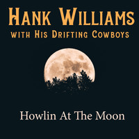 Hank Williams with His Drifting Cowboys - Howlin At The Moon
