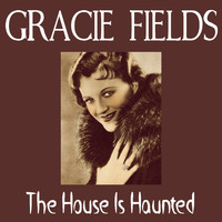 Gracie Fields - The House Is Haunted