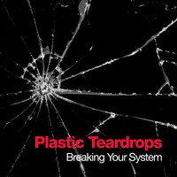 Plastic Teardrops - Breaking Your System