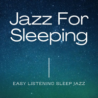 Jazz For Sleeping, Jazz Instrumental Chill & Instrumental Sleeping Music - Easy Listening Sleep Jazz
