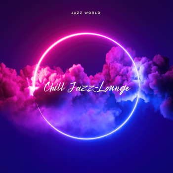 Chill Jazz-Lounge, Jazz Instrumental Chill & Soft Jazz Playlist - Jazz World