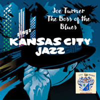 Joe Turner - The Boss Of The Blues Sings Kansas City Jazz