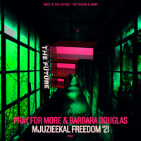 Pray For More & Barbara Douglas - Mjuzieekal Freedom '21