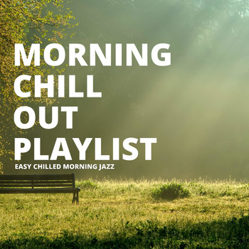 Morning Chill Out Playlist - Easy Chilled Morning Jazz
