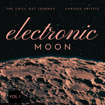 Various Artists - Electronic Moon (The Chill Out Journey), Vol. 1