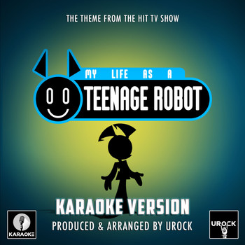 Urock Karaoke - My Life As A Teenage Robot Main Theme (From "My Life As A Teenage Robot ") (Karaoke Version)