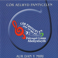 Cor Aelwyd Pantycelyn - Aur Dan y Miri