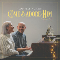 Lou Fellingham - Come & Adore Him (Deluxe)
