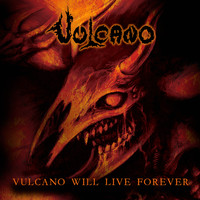 Vulcano - Vulcano Will Live Forever
