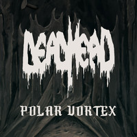 Dead Head - Polar Vortex