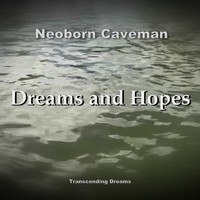 Neoborn Caveman - Dreams and Hopes (Transcending Dreams)