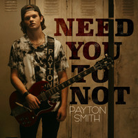 Payton Smith - Need You to Not