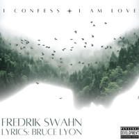 Fredrik Swahn - I Confess I Am Love